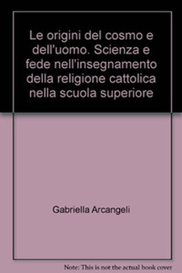 Le origini del cosmo e dell'uomo. Scienza e fede nell'insegnamento della religione cattolica nella scuola superiore - Librerie.coop Le origini del cosmo e dell'uomo. Scienza e fede nell'insegnamento della religione cattolica nella scuola superiore - Librerie.coop