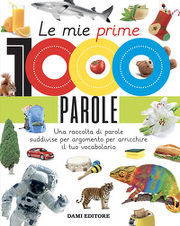 Le mie prime 1000 parole. Una raccolta di parole per suddivise per argomento per arricchire il tuo vocabolario - Librerie.coop Le mie prime 1000 parole. Una raccolta di parole per suddivise per argomento per arricchire il tuo vocabolario - Librerie.coop