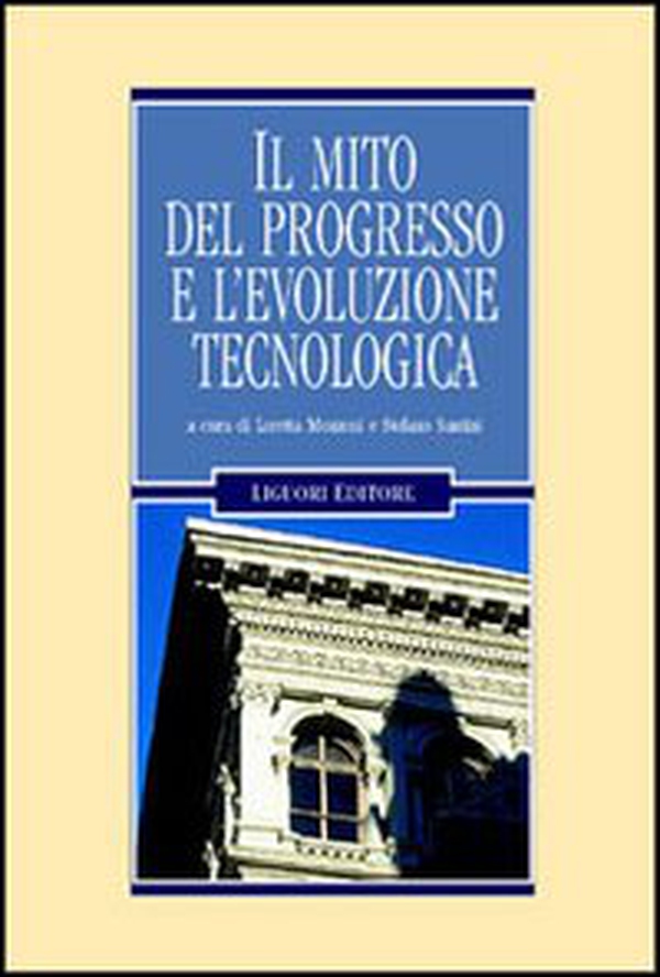Il mito del progresso e l'evoluzione tecnologica - Librerie.coop Il mito del progresso e l'evoluzione tecnologica - Librerie.coop