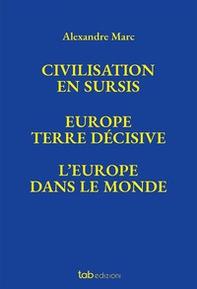 Civilisation en sursis Europe. Terre décisive. L'Europe dans le monde - Librerie.coop