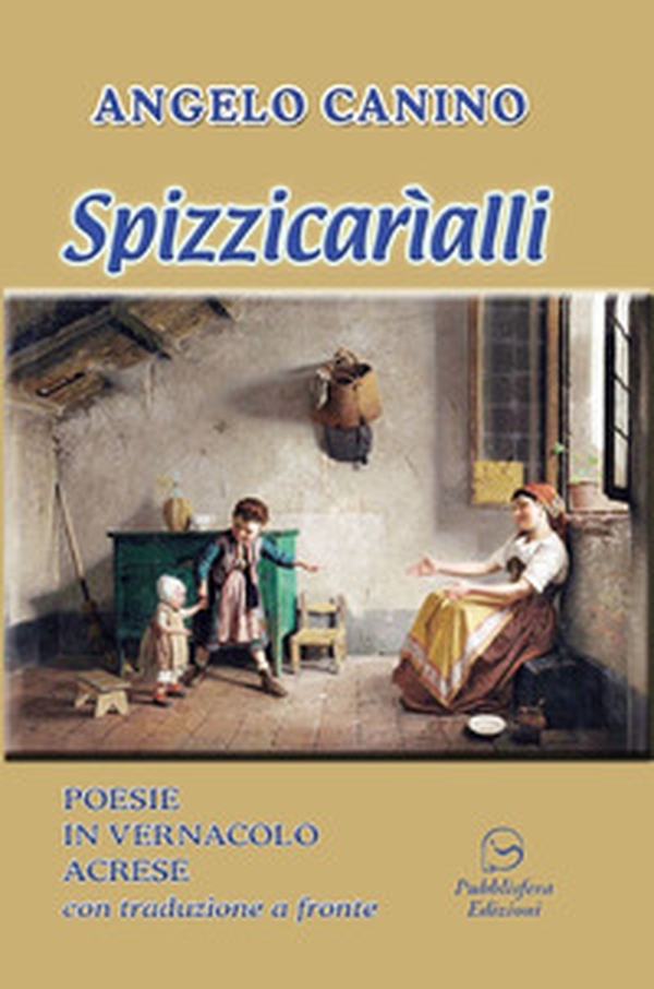 Spizzicarìalli. Poesie in vernacolo acrese con traduzione a fronte - Librerie.coop Spizzicarìalli. Poesie in vernacolo acrese con traduzione a fronte - Librerie.coop