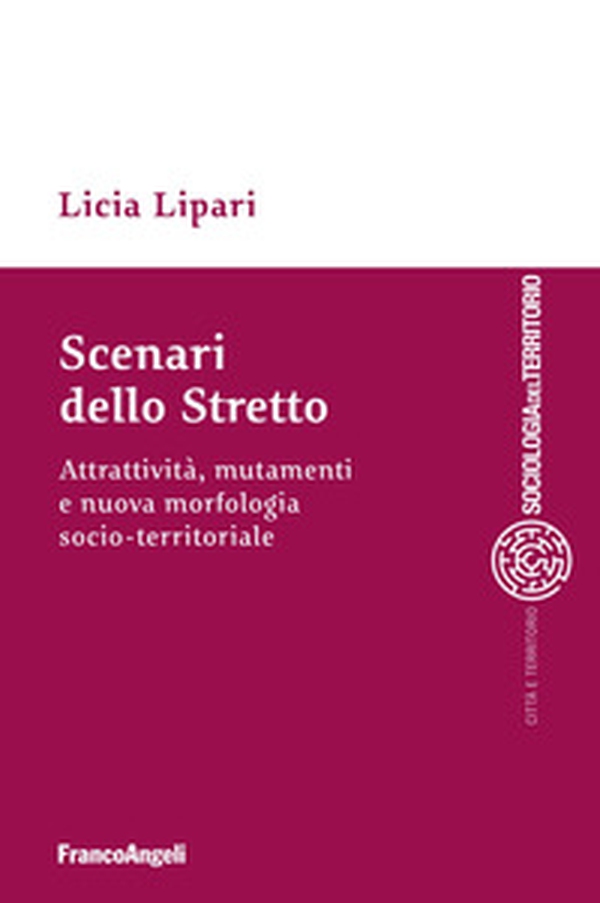 Scenari dello Stretto. Attrattività, mutamenti e nuova morfologia socio-territoriale - Librerie.coop Scenari dello Stretto. Attrattività, mutamenti e nuova morfologia socio-territoriale - Librerie.coop