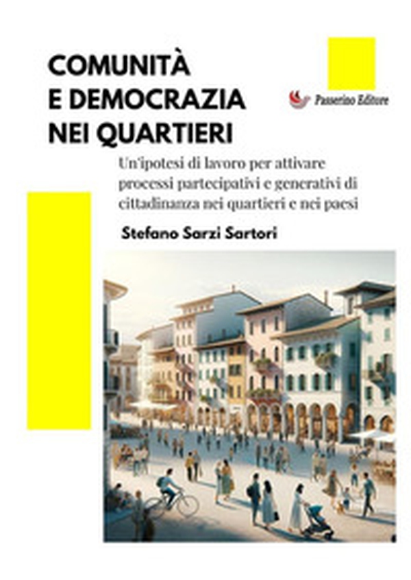 Comunità e democrazia nei quartieri. Un'ipotesi di lavoro per attivare processi partecipativi e generativi di cittadinanza nei quartieri e nei paesi - Librerie.coop Comunità e democrazia nei quartieri. Un'ipotesi di lavoro per attivare processi partecipativi e generativi di cittadinanza nei quartieri e nei paesi - Librerie.coop