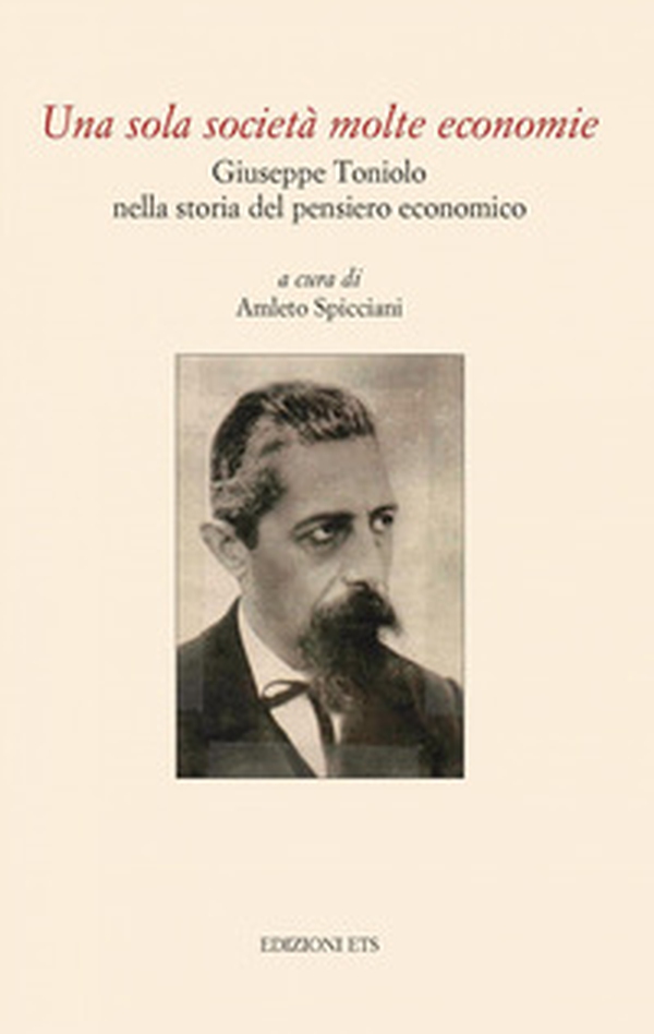 Una sola società molte economie. Giuseppe Toniolo nella storia del pensiero economico - Librerie.coop Una sola società molte economie. Giuseppe Toniolo nella storia del pensiero economico - Librerie.coop
