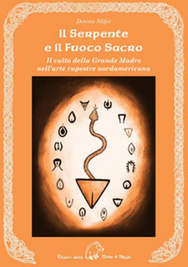 Il serpente e il fuoco sacro. Il culto della Grande Madre nell'arte rupestre nordamericana - Librerie.coop Il serpente e il fuoco sacro. Il culto della Grande Madre nell'arte rupestre nordamericana - Librerie.coop