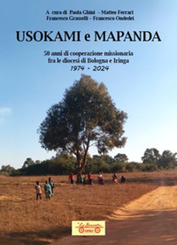 Usokami e Mapanda. 50 anni di cooperazione missionaria fra le diocesi di Bologna e Iringa 1974-2024 - Librerie.coop Usokami e Mapanda. 50 anni di cooperazione missionaria fra le diocesi di Bologna e Iringa 1974-2024 - Librerie.coop