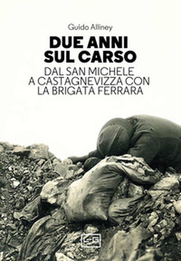 Due anni sul Carso. Dal San Michele a Castagnevizza con la brigata Ferrara - Librerie.coop Due anni sul Carso. Dal San Michele a Castagnevizza con la brigata Ferrara - Librerie.coop