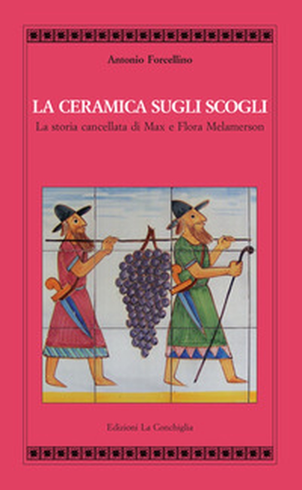 La ceramica sugli scogli. La storia cancellata di Max e Flora Melamerson - Librerie.coop La ceramica sugli scogli. La storia cancellata di Max e Flora Melamerson - Librerie.coop