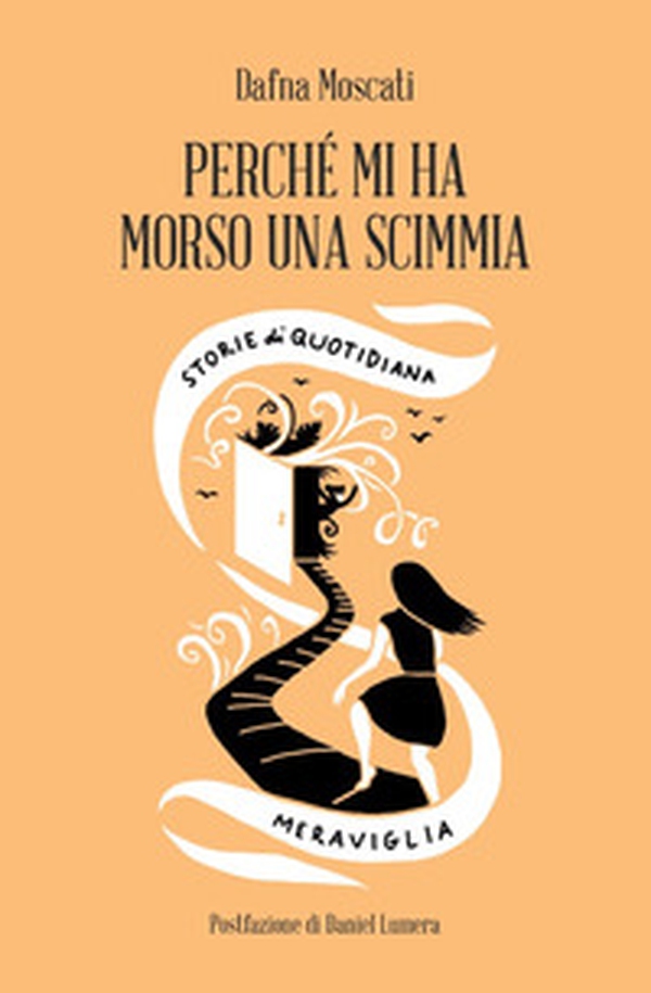 Perché mi ha morso una scimmia. Storie di quotidiana meraviglia - Librerie.coop Perché mi ha morso una scimmia. Storie di quotidiana meraviglia - Librerie.coop
