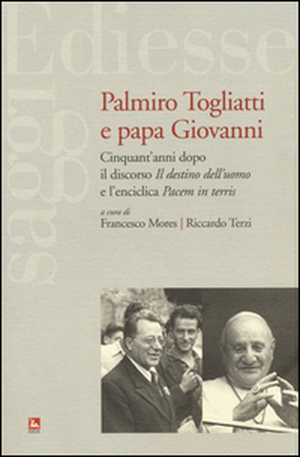 Palmiro Togliatti e Papa Giovanni. Cinquant'anni dopo il discorso «Il destino dell'uomo» e l'enciclica «Pacem in terris» - Librerie.coop Palmiro Togliatti e Papa Giovanni. Cinquant'anni dopo il discorso «Il destino dell'uomo» e l'enciclica «Pacem in terris» - Librerie.coop