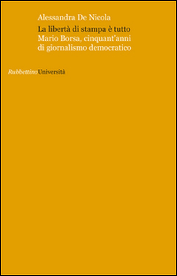 La libertà di stampa è tutto. Mario Borsa, cinquant'anni di giornalismo democratico - Librerie.coop La libertà di stampa è tutto. Mario Borsa, cinquant'anni di giornalismo democratico - Librerie.coop
