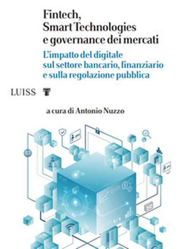 Fintech, Smart Technologies e governance dei mercati. L'impatto del digitale sul settore bancario, finanziario e sulla regolazione pubblica - Librerie.coop Fintech, Smart Technologies e governance dei mercati. L'impatto del digitale sul settore bancario, finanziario e sulla regolazione pubblica - Librerie.coop