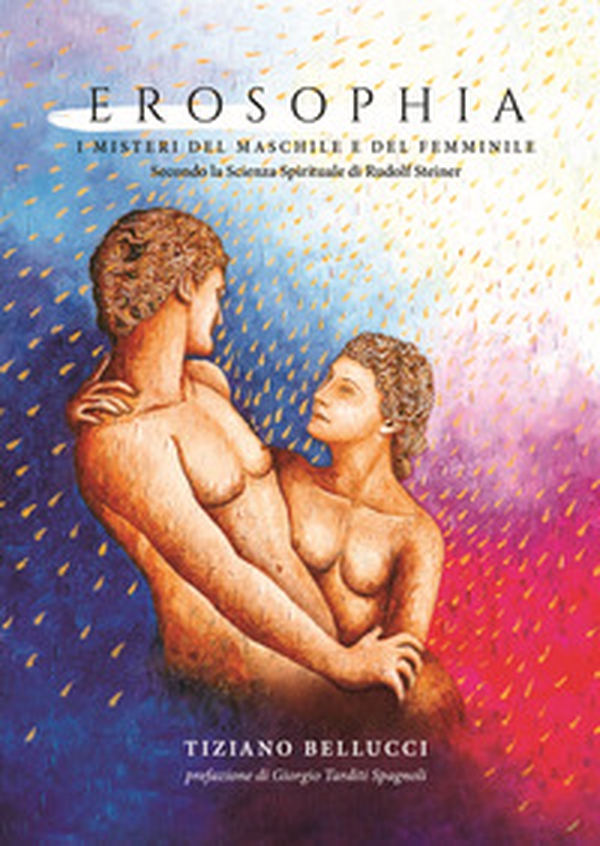 Erosophia. I misteri del maschile e del femminile. Secondo la Scienza Spirituale di Rudolf Steiner - Librerie.coop Erosophia. I misteri del maschile e del femminile. Secondo la Scienza Spirituale di Rudolf Steiner - Librerie.coop
