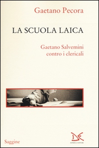 La scuola laica. Gaetano Salvemini contro i clericali - Librerie.coop
