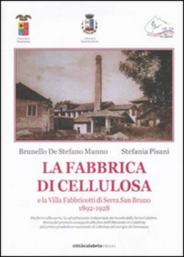 La fabbrica di cellulosa e la Villa Fabbricotti di Serra San Bruno (1892-1928 - Librerie.coop La fabbrica di cellulosa e la Villa Fabbricotti di Serra San Bruno (1892-1928 - Librerie.coop