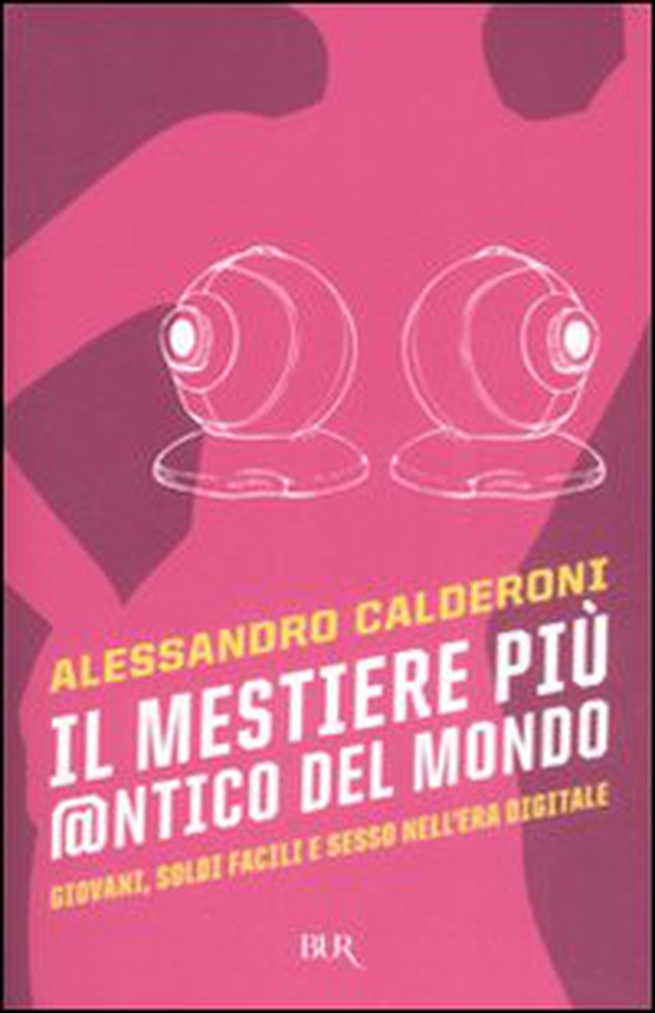 Il mestiere più @ntico del mondo. Giovani, soldi facili e sesso nell'era digitale - Librerie.coop Il mestiere più @ntico del mondo. Giovani, soldi facili e sesso nell'era digitale - Librerie.coop