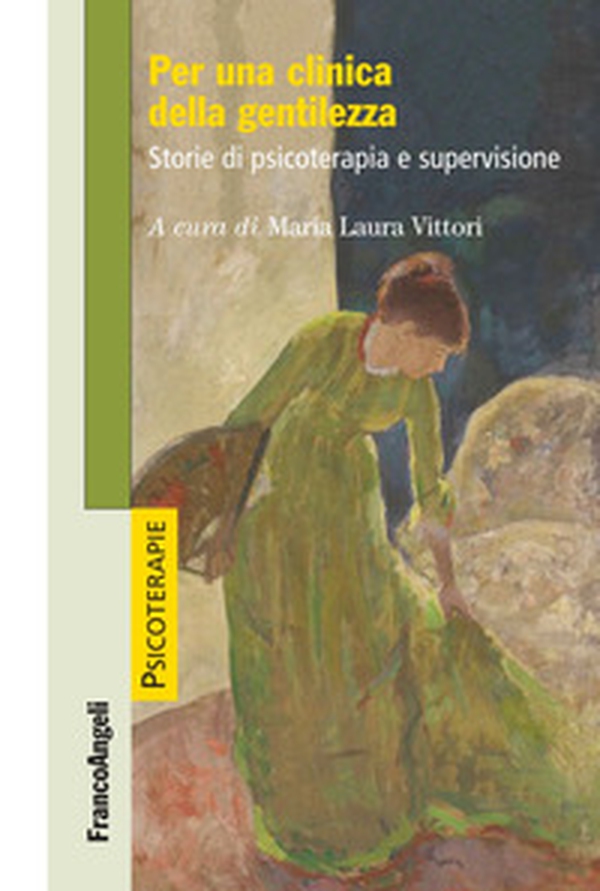 Per una clinica della gentilezza. Storie di psicoterapia e supervisione - Librerie.coop Per una clinica della gentilezza. Storie di psicoterapia e supervisione - Librerie.coop