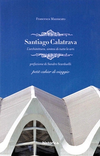 Santiago Calatrava. L'architettura, sintesi di tutte le arti - Librerie.coop