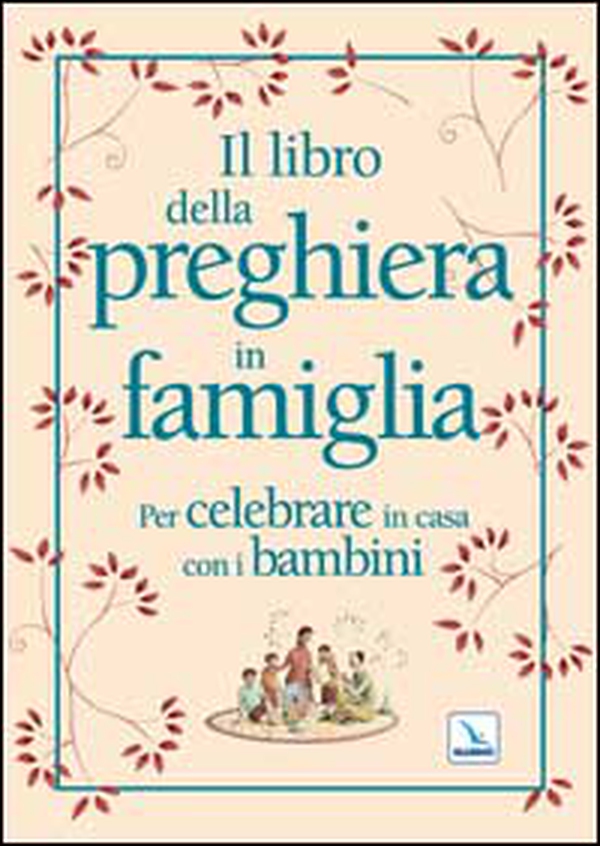 Il libro della preghiera in famiglia. Per celebrare in casa con i bambini - Librerie.coop Il libro della preghiera in famiglia. Per celebrare in casa con i bambini - Librerie.coop