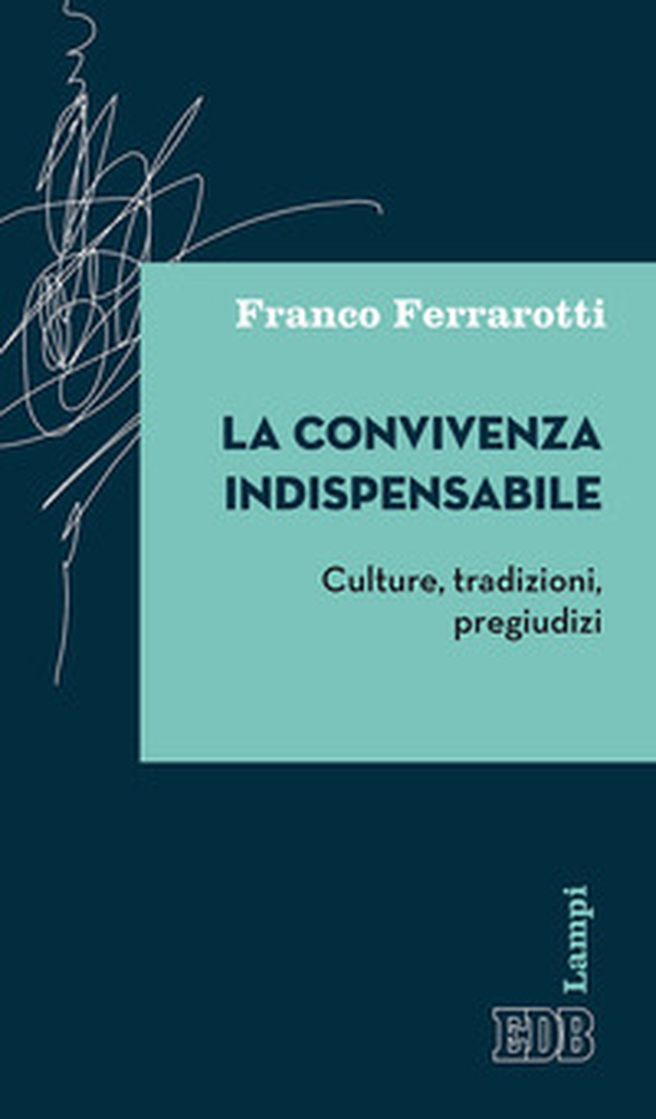 La convivenza indispensabile. Culture, tradizioni, pregiudizi - Librerie.coop La convivenza indispensabile. Culture, tradizioni, pregiudizi - Librerie.coop