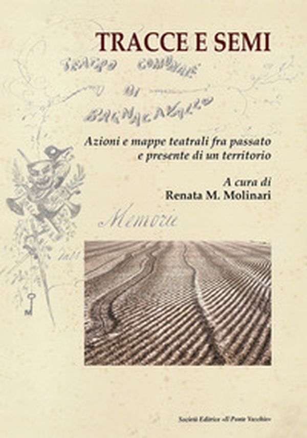 Tracce e semi. Azioni e mappe teatrali fra passato e presente di un territorio - Librerie.coop Tracce e semi. Azioni e mappe teatrali fra passato e presente di un territorio - Librerie.coop