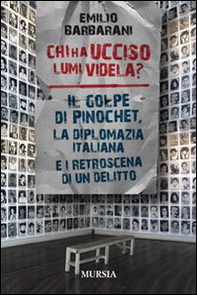 Chi ha ucciso Lumi Videla? Il golpe Pinochet, la diplomazia italiana e i retroscena di un delitto - Librerie.coop