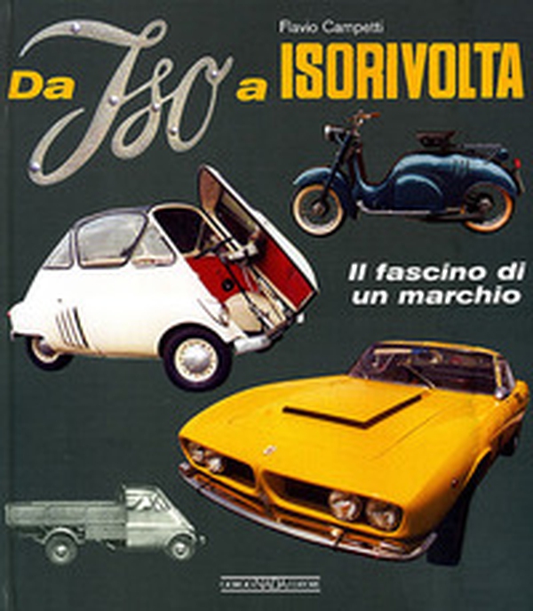 Da Iso a Isorivolta. Il fascino di un marchio - Librerie.coop Da Iso a Isorivolta. Il fascino di un marchio - Librerie.coop