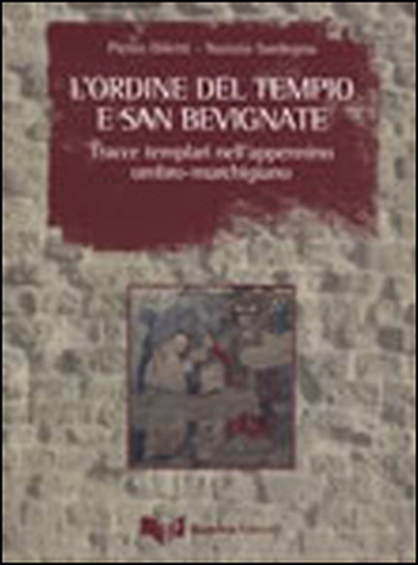 L'ordine del tempio e San Bevignate. Tracce templari nell'appennino umbro-marchigiano - Librerie.coop L'ordine del tempio e San Bevignate. Tracce templari nell'appennino umbro-marchigiano - Librerie.coop