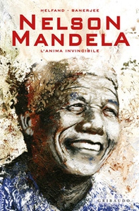 Nelson Mandela. L'anima invincibile - Librerie.coop