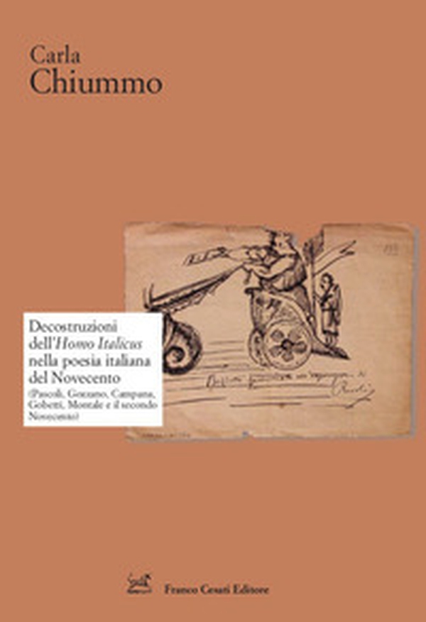 Decostruzioni dell'Homo Italicus nella poesia italiana del Novecento. (Pascoli, Gozzano, Campana, Gobetti, Montale e il secondo Novecento) - Librerie.coop Decostruzioni dell'Homo Italicus nella poesia italiana del Novecento. (Pascoli, Gozzano, Campana, Gobetti, Montale e il secondo Novecento) - Librerie.coop
