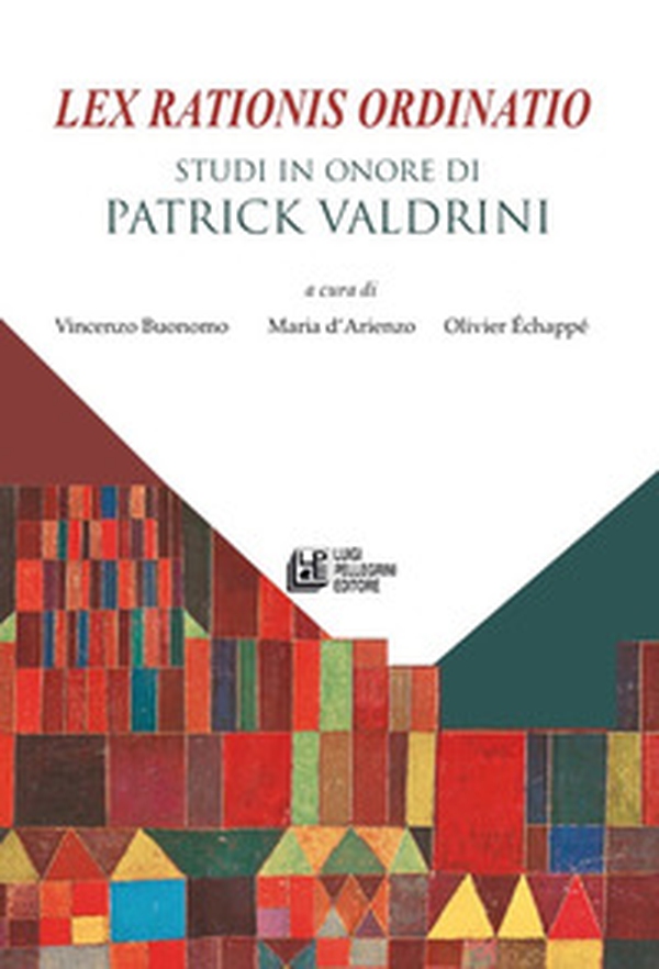 Lex rationis ordinatio. Studi in onore di Patrick Valdrini - Librerie.coop Lex rationis ordinatio. Studi in onore di Patrick Valdrini - Librerie.coop