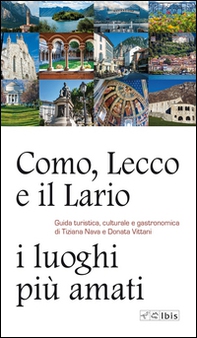 Como, Lecco e il Lario: i luoghi più amati. Guida turistica, culturale e gastronomica - Librerie.coop