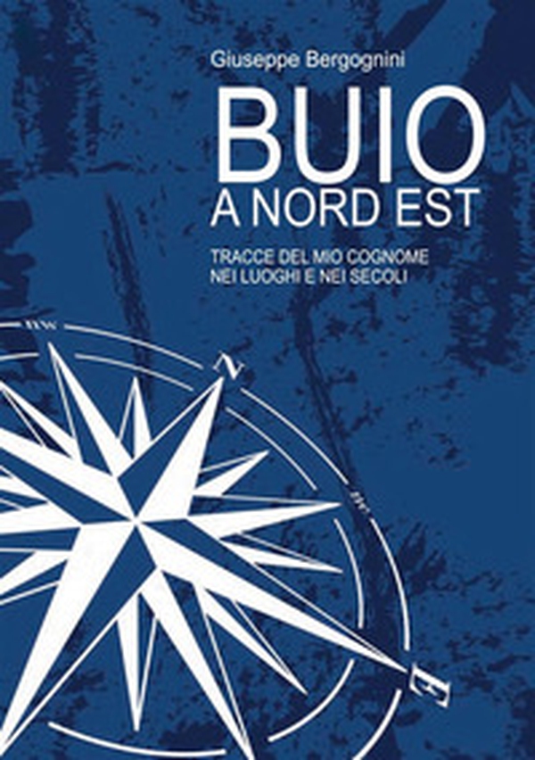 Buio a Nord Est. Tracce del mio cognome nei luoghi e nei secoli - Librerie.coop Buio a Nord Est. Tracce del mio cognome nei luoghi e nei secoli - Librerie.coop