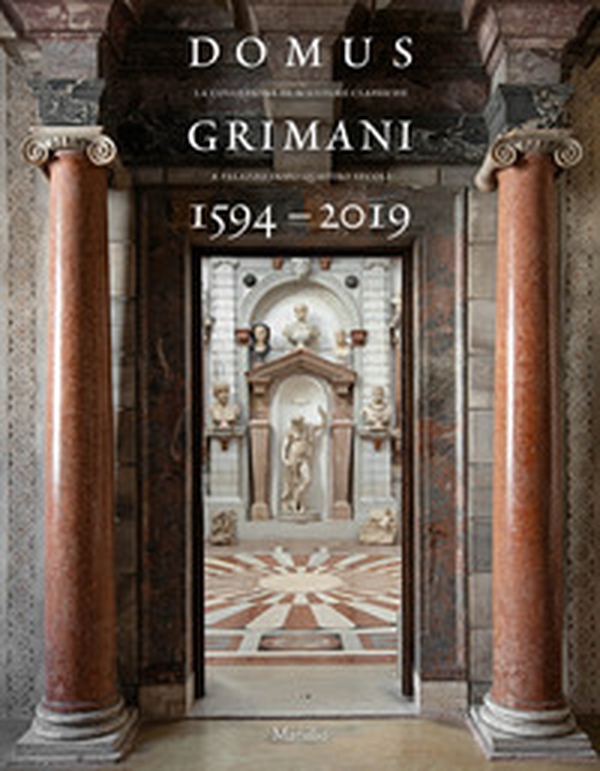 Domus Grimani 1594-2019. La collezione di sculture classiche a palazzo dopo 400 anni. Catalogo della mostra (Venezia, 7 maggio 2019-2 maggio 2021) - Librerie.coop Domus Grimani 1594-2019. La collezione di sculture classiche a palazzo dopo 400 anni. Catalogo della mostra (Venezia, 7 maggio 2019-2 maggio 2021) - Librerie.coop