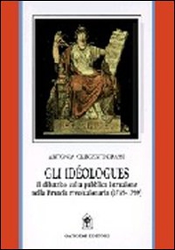 Gli idéologues. Il dibattito sulla pubblica istruzione nella Francia rivoluzionaria (1789-1799) - Librerie.coop