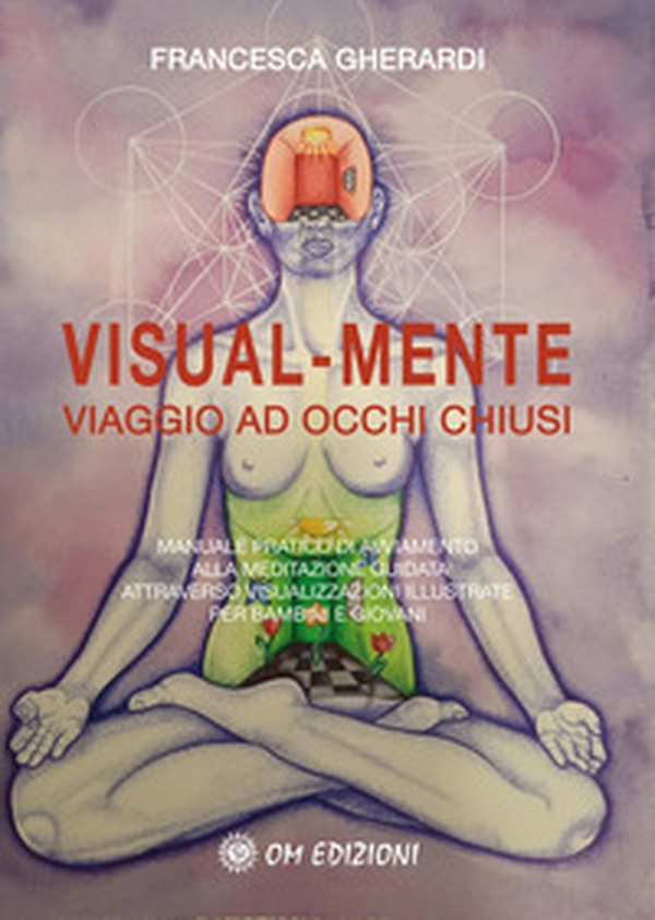 Visual mente. Manuale pratico di avviamento alla meditazione guidata attraverso visualizzazioni illustrate per bambini e giovani - Librerie.coop Visual mente. Manuale pratico di avviamento alla meditazione guidata attraverso visualizzazioni illustrate per bambini e giovani - Librerie.coop