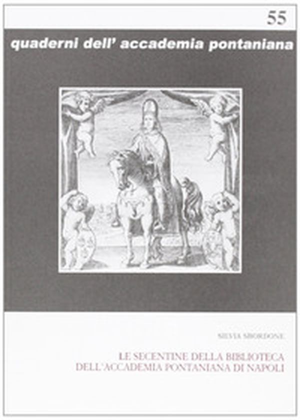 Le secentine della Biblioteca dell'Accademia Pontaniana di Napoli - Librerie.coop Le secentine della Biblioteca dell'Accademia Pontaniana di Napoli - Librerie.coop