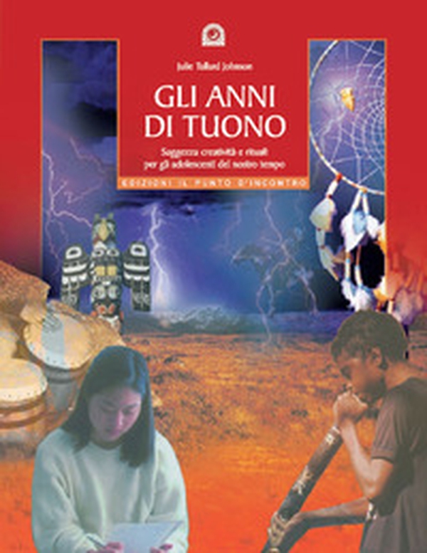 Gli anni di tuono. Saggezza creatività e rituali per gli adolescenti del nostro tetto - Librerie.coop Gli anni di tuono. Saggezza creatività e rituali per gli adolescenti del nostro tetto - Librerie.coop