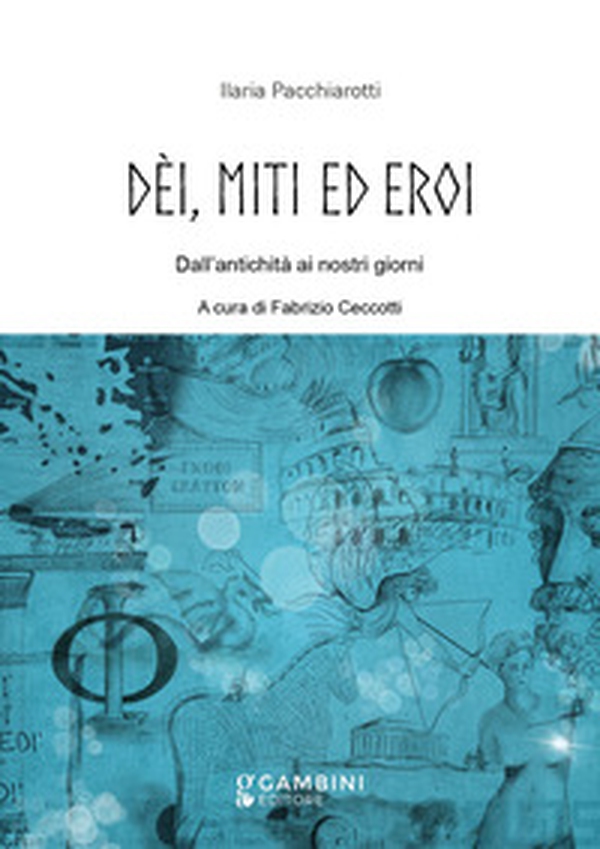 Dèi, miti ed eroi. Dall'antichità ai nostri giorni - Librerie.coop Dèi, miti ed eroi. Dall'antichità ai nostri giorni - Librerie.coop