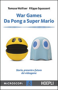 War games. Da Pong a Super Mario. Storia, presente e futuro dei videogame - Librerie.coop