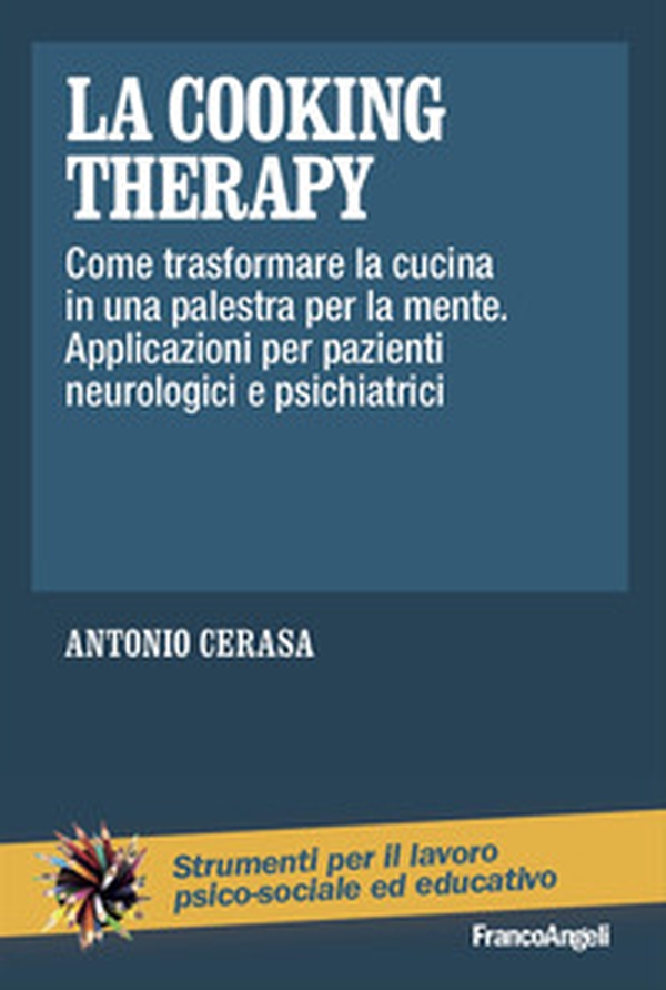 La cooking therapy. Come trasformare la cucina in una palestra per la mente. Applicazioni per pazienti neurologici e psichiatrici - Librerie.coop La cooking therapy. Come trasformare la cucina in una palestra per la mente. Applicazioni per pazienti neurologici e psichiatrici - Librerie.coop