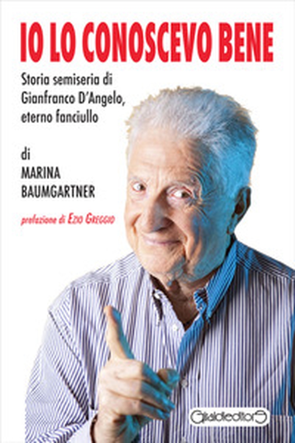 Io lo conoscevo bene. Storia semiseria di Gianfranco D'Angelo, eterno fanciullo - Librerie.coop Io lo conoscevo bene. Storia semiseria di Gianfranco D'Angelo, eterno fanciullo - Librerie.coop