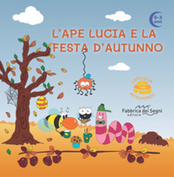 L'Ape Lucia e la festa d'autunno. L'Ape Lucia e il suo micromondo - Librerie.coop L'Ape Lucia e la festa d'autunno. L'Ape Lucia e il suo micromondo - Librerie.coop
