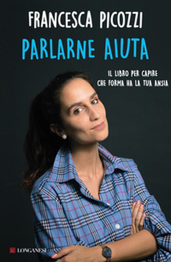 Parlarne aiuta. Il libro per capire che forma ha la tua ansia - Librerie.coop Parlarne aiuta. Il libro per capire che forma ha la tua ansia - Librerie.coop