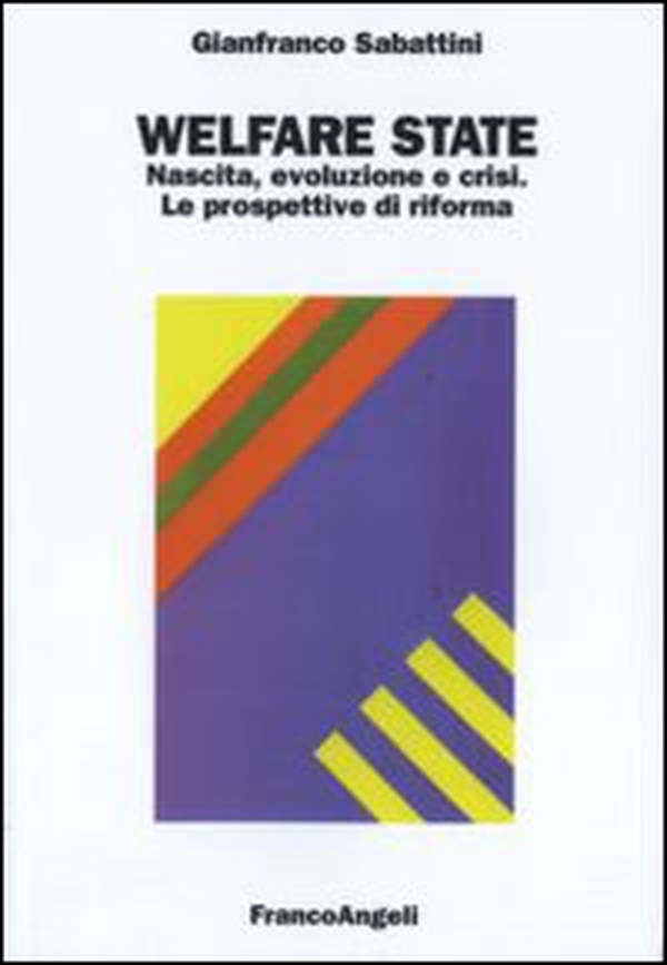 Welfare state. Nascita, evoluzione e crisi. Le prospettive di riforma - Librerie.coop Welfare state. Nascita, evoluzione e crisi. Le prospettive di riforma - Librerie.coop