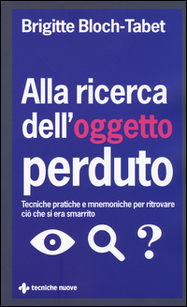 Alla ricerca dell'oggetto perduto. Tecniche pratiche e mnemoniche per ritrovare ciò che si era smarrito - Librerie.coop Alla ricerca dell'oggetto perduto. Tecniche pratiche e mnemoniche per ritrovare ciò che si era smarrito - Librerie.coop