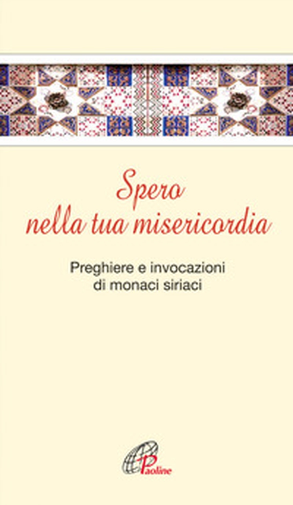 Spero nella tua misericordia. Pensieri e invocazioni di monaci siriani - Librerie.coop Spero nella tua misericordia. Pensieri e invocazioni di monaci siriani - Librerie.coop