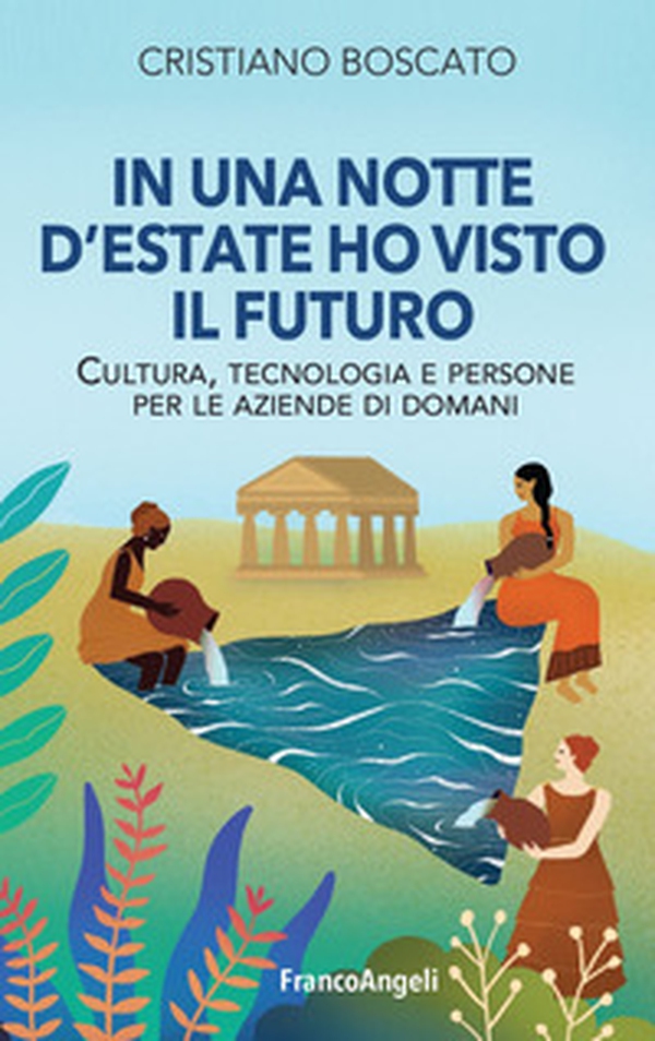 In una notte d'estate ho visto il futuro. Cultura, tecnologia e persone per le aziende di domani - Librerie.coop In una notte d'estate ho visto il futuro. Cultura, tecnologia e persone per le aziende di domani - Librerie.coop