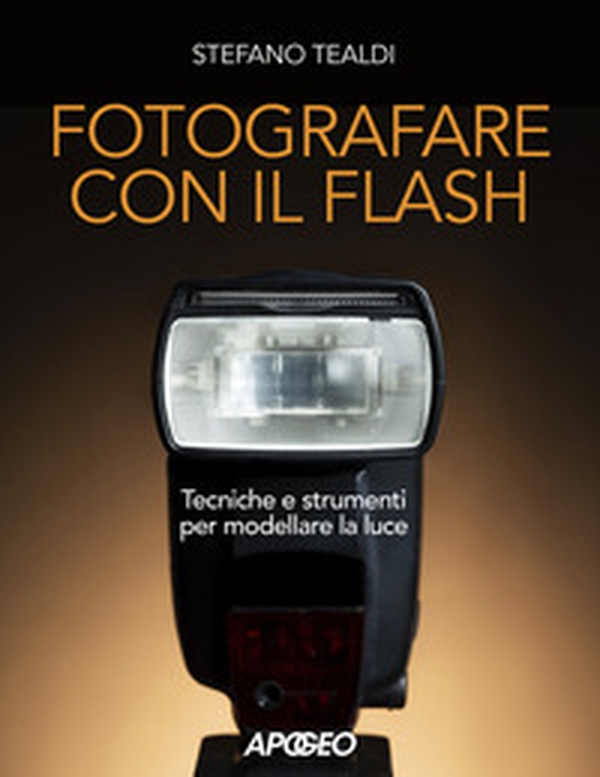 Fotografare con il flash. Tecniche e strumenti per modellare la luce - Librerie.coop Fotografare con il flash. Tecniche e strumenti per modellare la luce - Librerie.coop