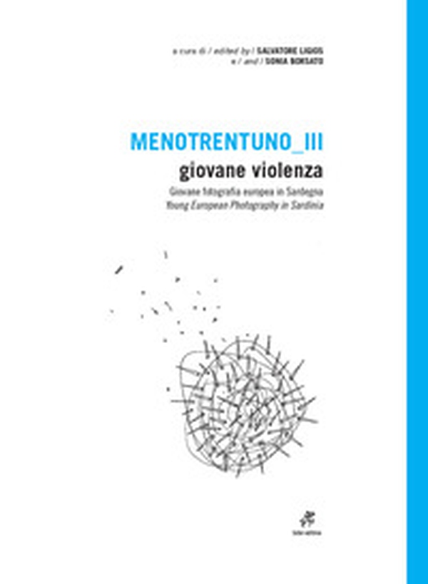 Menotrentuno III. Giovane violenza. Giovane fotografia europea in Sardegna. Ediz. italiana e inglese - Librerie.coop Menotrentuno III. Giovane violenza. Giovane fotografia europea in Sardegna. Ediz. italiana e inglese - Librerie.coop